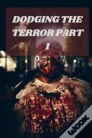 Dodging The Terror Part 1
