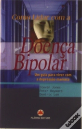 Doença Bipolar - Um guia para viver com a depressão maníaca
