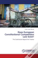 Does European Constitutional Competition Law Exist?