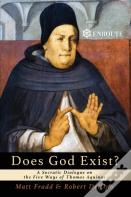 Does God Exist? A Socratic Dialogue On The Five Ways Of Thomas Aquinas