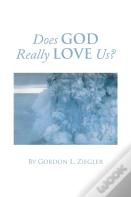 Does God Really Love Us?