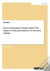 Capa do artigo Does Presentation Format Matter? The Impact Of Data Presentation On Decision Making