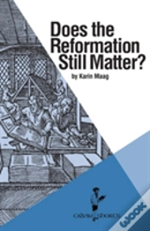 Does The Reformation Still Matter?