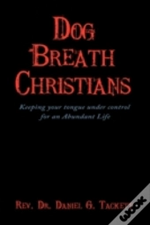 Dog Breath Christians: Keeping Your Tong