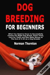 Dog Breeding For Beginners: What You Nee