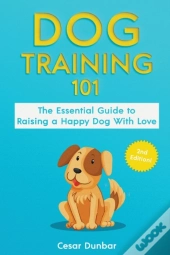 Dog Training 101: The Essential Guide To