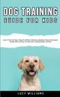 Dog Training Guide For Kids: How To Trai - Preview