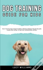 Dog Training Guide For Kids: How To Trai