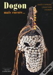 Dogons Kouroumbas Et Les Autres... Objets D'Afrique Collections D'Europe