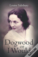 Dogwood Or I Would