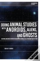 Doing Animal Studies With Androids, Aliens, And Ghosts
