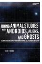 Doing Animal Studies With Androids, Aliens, And Ghosts - Preview