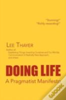 Doing Life A Pragmatist Manifesto
