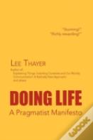 Doing Life A Pragmatist Manifesto