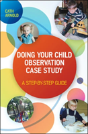 Doing Your Child Observation Case Study: A Step-By-Step Guide - Preview