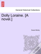 Dolly Loraine. (A Novel.)