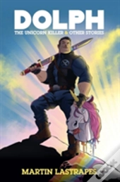 Dolph The Unicorn Killer & Other Stories