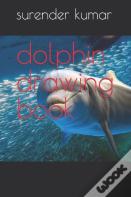 Dolphin Drawing Book