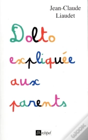 Capa do artigo Dolto Expliqué Aux Parents (Édition 2018)
