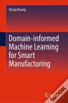 Domain-Informed Machine Learning For Smart Manufacturing
