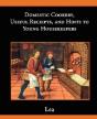 Domestic Cookery, Useful Receipts, And Hints To Young Housekeepers - Preview