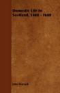 Domestic Life In Scotland, 1488 - 1688 - Preview