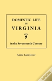 Domestic Life In Virginia In The Seventeenth Century