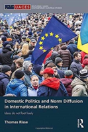Domestic Politics And Norm Diffusion In International Relations - Preview