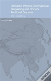 Domestic Politics, International Bargaining And China'S Territorial Disputes
