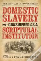 Domestic Slavery Considered As A Scriptural Institution