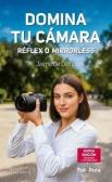 Domina Tu Camara. Reflex O Mirrorless.