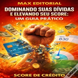 Capa do artigo Dominando Suas Dívidas E Elevando Seu Score: Um Guia Prático