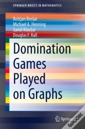 Domination Games Played On Graphs