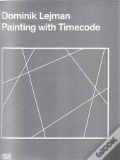 Dominik Lejman A Painting With Timecode /Anglais