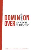 Dominion Over Sickness And Disease