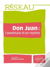 Don Juan : L'Aventure D'Un Mythe