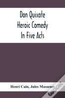 Don Quixote; Heroic Comedy In Five Acts