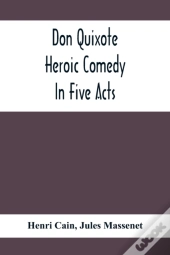 Don Quixote; Heroic Comedy In Five Acts