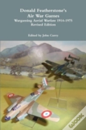 Donald Featherstone'S Air War Games Wargaming Aerial Warfare 1914-1975 Revised Edition