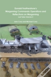 Donald Featherstone'S Wargaming Commando Operations And Reflections On Wargaming Lost Tales Volume 2