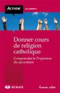 Donner Cours De Religion Catholique Comprendre Le Programme De Religion Catholique Du Secondaire - Preview