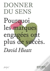 Donner Du Sens - Pourquoi Les Marques Engagees Ont Plus De S