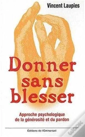 Donner Sans Blesser ; Approche Psychologique De La Générosité Et Du Pardon
