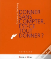 Donner Sans Compter, Est Ce Tout Donner ?