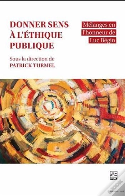 Capa do artigo Donner Sens À L'Éthique Publique : Mélanges En L'Honneur De Luc Bégin