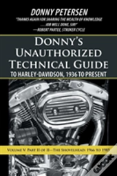 Donny'S Unauthorized Technical Guide To Harley-Davidson, 1936 To Present