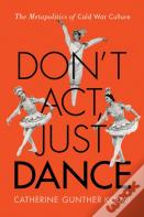 Don'T Act, Just Dance