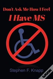 Dont Ask Me How I Feel I Have Ms