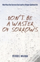 Don'T Be A Waster Of Sorrows