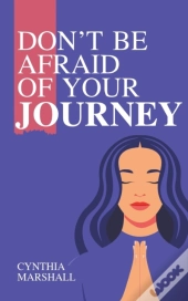 Don'T Be Afraid Of Your Journey